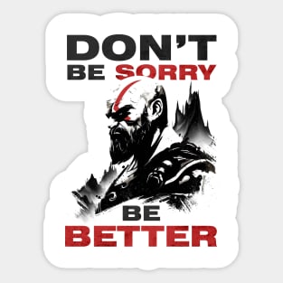 Don't be Sorry be Better Sticker